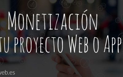 Monetización de tu proyecto Web o App