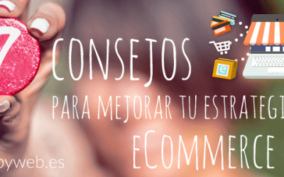 7 consejos para mejorar tu estrategia eCommerce.