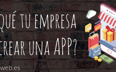 ¿Por qué tu empresa debe crear una APP?
