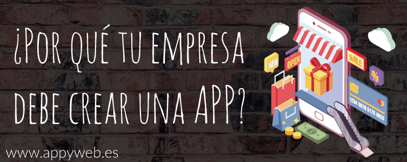 ¿Por qué tu empresa debe crear una APP?