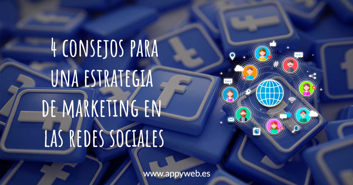 4 consejos para una estrategia de marketing en las redes sociales | appyweb