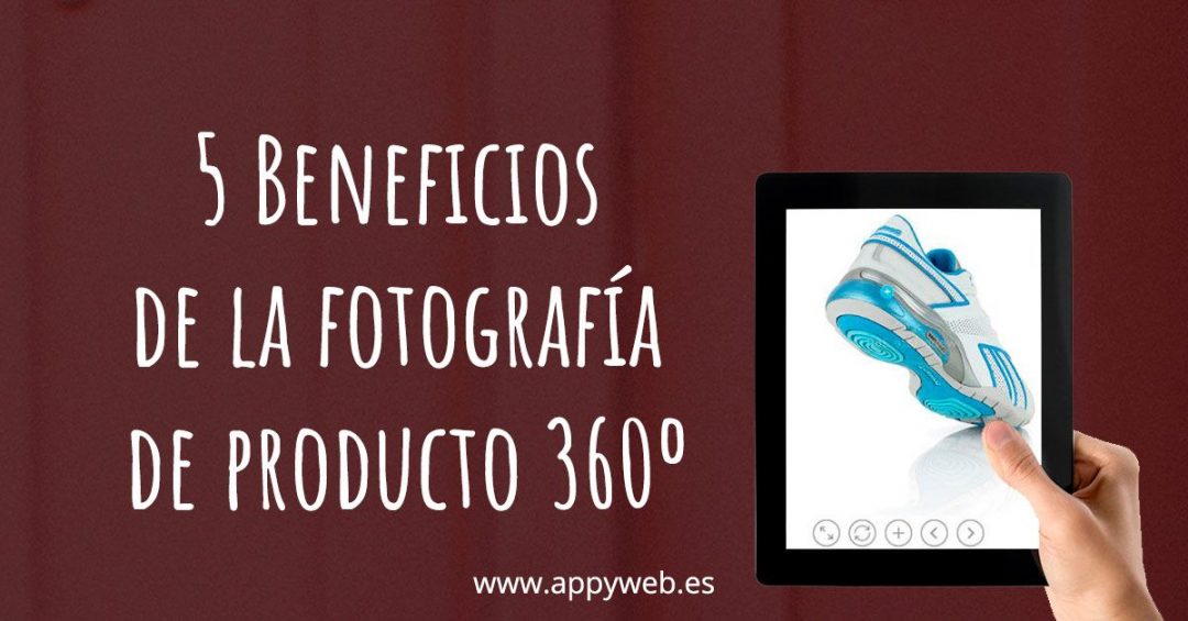 5 Beneficios de la fotografía de producto 360 en tiendas online