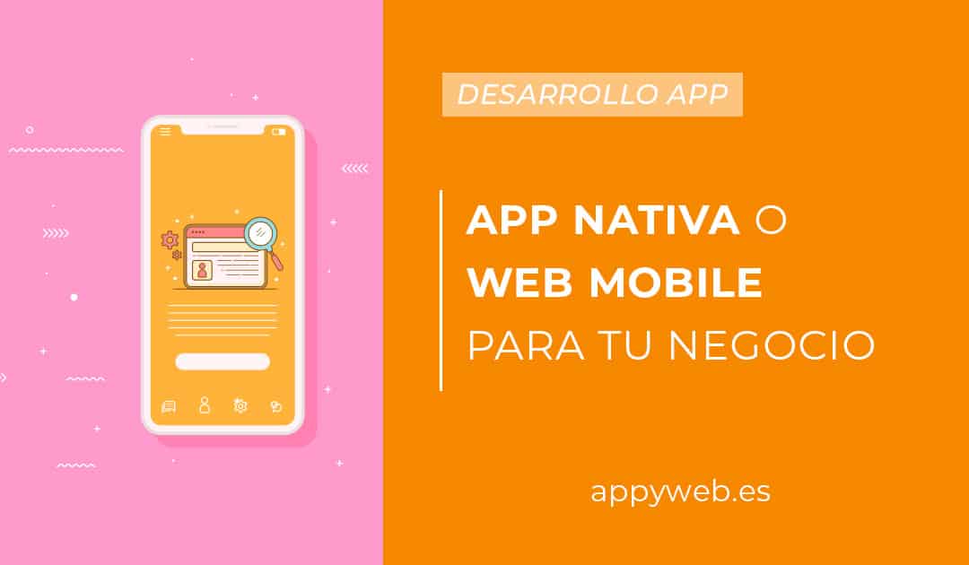 ¿App nativa o una web mobile para tu negocio?