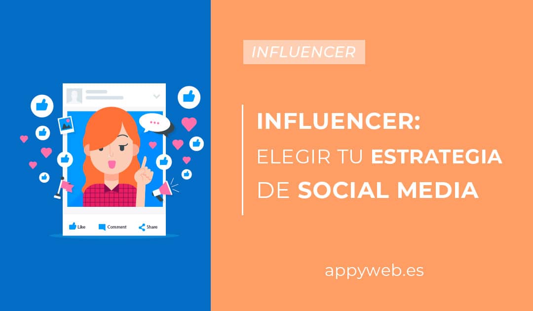 Influencer: ¿cómo elegir al mejor para tu Estrategia de Social Media?