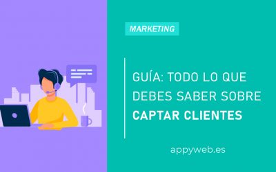 Guía: Todo lo que debes saber sobre captar clientes