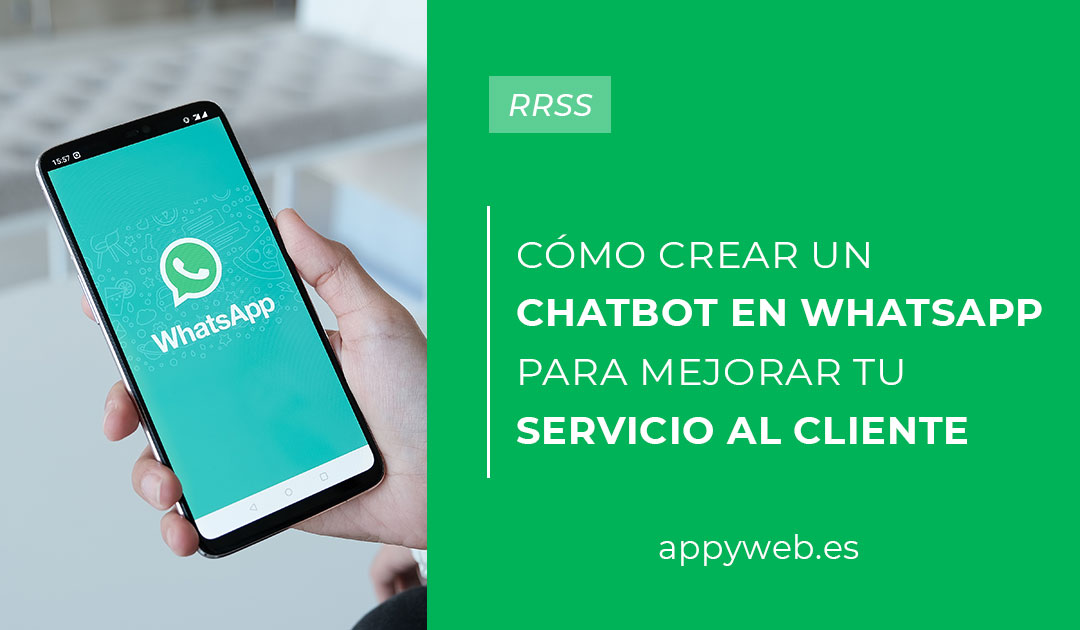 ¿Cómo crear un chatbot en WhatsApp para mejorar tu servicio al cliente?