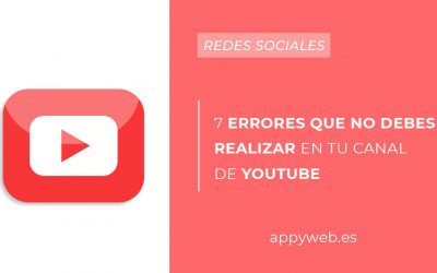 7 errores que no debes realizar en tu canal de YouTube