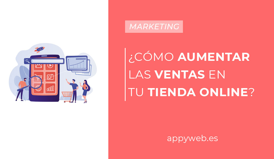 ¿Cómo aumentar las ventas en tu tienda online?