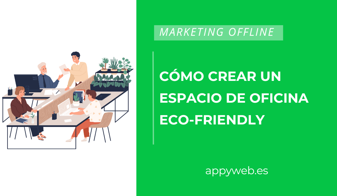Cómo crear un espacio de oficina eco-friendly