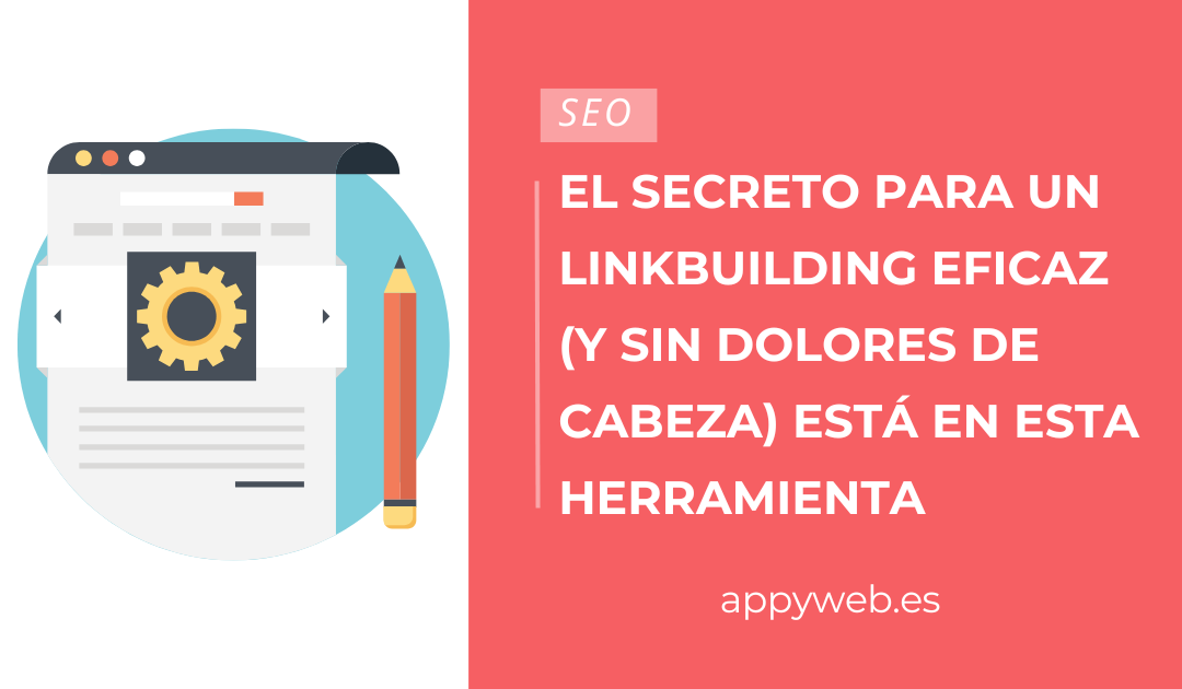 El secreto para un linkbuilding eficaz (y sin dolores de cabeza) está en esta herramienta