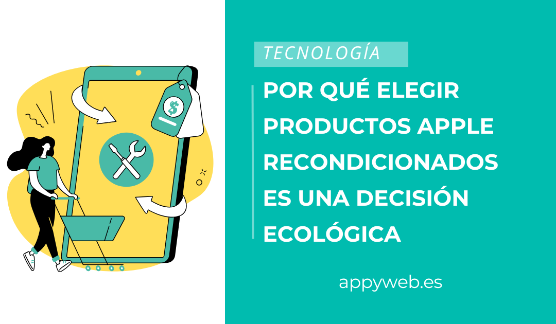 Por qué elegir productos Apple recondicionados es una decisión ecológica