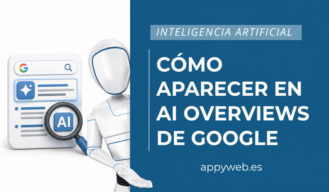 Cómo aparecer en AI Overviews de Google